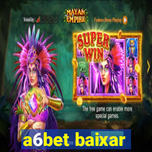 a6bet baixar